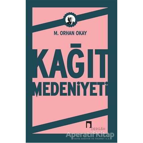 Kağıt Medeniyeti - M. Orhan Okay - Dergah Yayınları