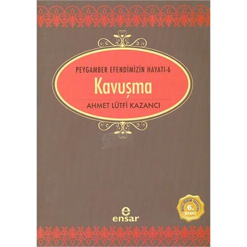 Kavuşma - Peygamber Efendimizin Hayatı 6 - Ahmet Lütfi Kazancı - Ensar Neşriyat