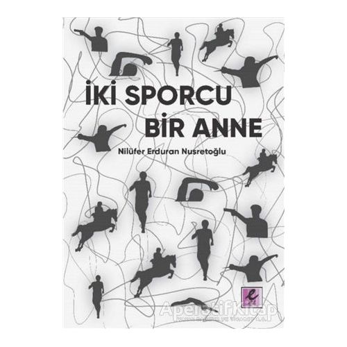 İki Sporcu Bir Anne - Nilüfer Erduran Nusretoğlu - Efil Yayınevi