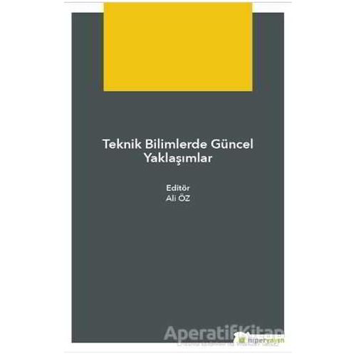 Teknik Bilimlerde Güncel Yaklaşımlar - Ali Öz - Hiperlink Yayınları