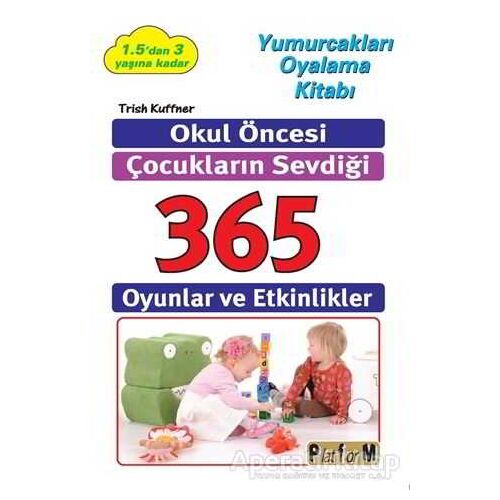 Okul Öncesi Çocukların Sevdiği 365 Oyun ve Etkinlikler - Trish Kuffner - Platform Yayınları