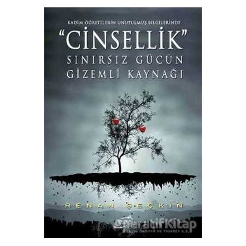 Cinsellik Sınırsız Gücün Gizemli Kaynağı - Renan Seçkin - Şira Yayınları