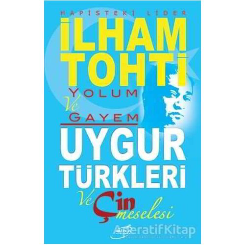 Hapisteki Lider İlham Tohti Yolum ve Gayem - Kolektif - Şira Yayınları