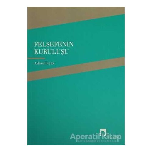 Felsefenin Kuruluşu - Ayhan Bıçak - Dergah Yayınları