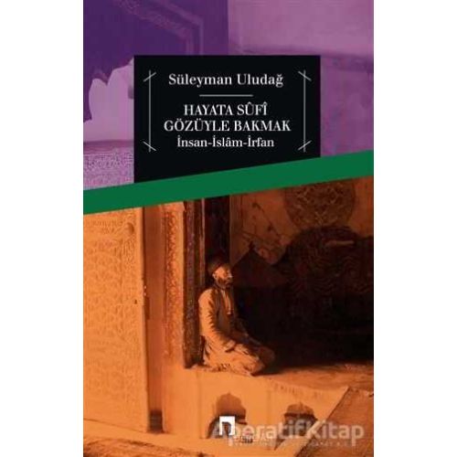 Hayata Sufi Gözüyle Bakmak - Süleyman Uludağ - Dergah Yayınları