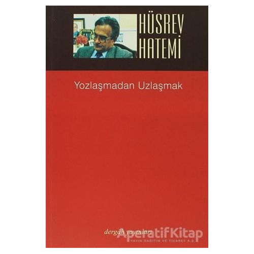 Yozlaşmadan Uzlaşmak - Hüsrev Hatemi - Dergah Yayınları