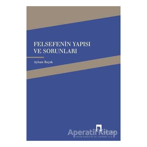 Felsefenin Yapısı ve Sorunları - Ayhan Bıçak - Dergah Yayınları