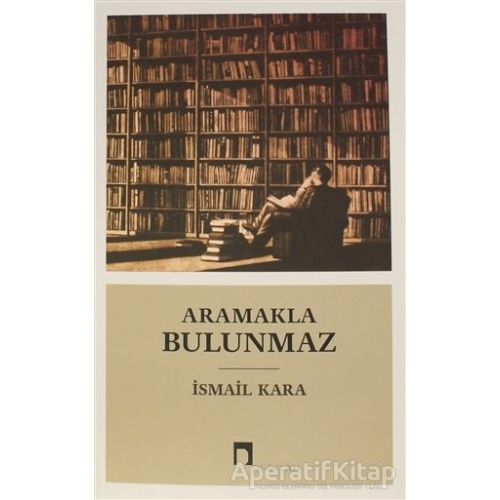 Aramakla Bulunmaz - İsmail Kara - Dergah Yayınları