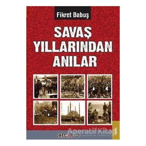 Savaş Yıllarından Anılar - Fikret Babuş - Ozan Yayıncılık