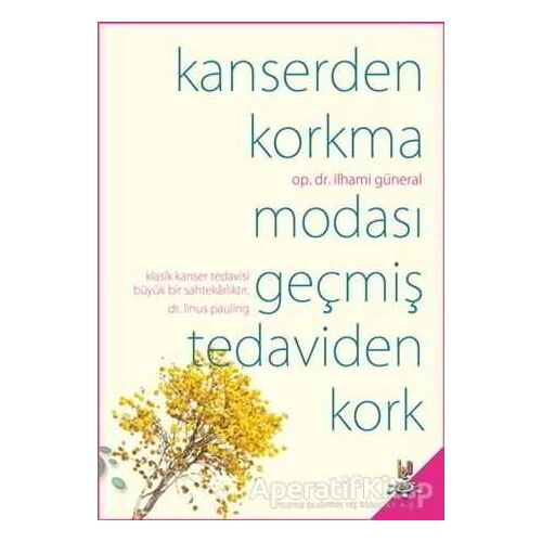 Kanserden Korkma Modası Geçmiş Tedaviden Kork - İlhami Güneral - h2o Kitap