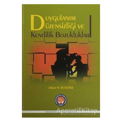 Duygulanım Düzensizliği ve Kendilik Bozukluklar - Allan N. Schore - Psikoterapi Enstitüsü