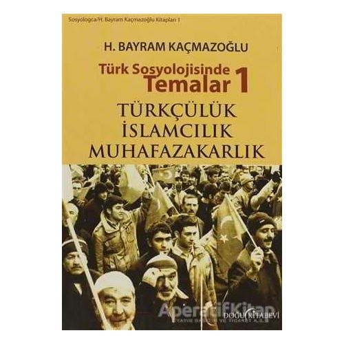 Türk Sosyolojisinde Temalar 1: Türkçülük - İslamcılık - Muhafazakarlık