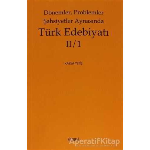 Dönemler, Problemler Şahsiyetler Aynasında Türk Edebiyatı 2 / 1 - Kazım Yetiş - Kitabevi Yayınları