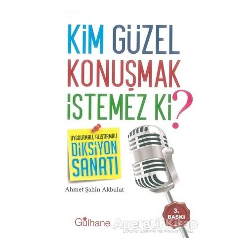 Kim Güzel Konuşmak İstemez Ki? - Ahmet Şahin Akbulut - Gülhane Yayınları