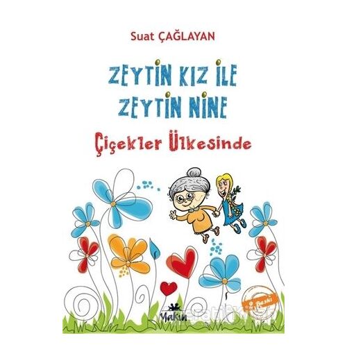 Zeytin Kız ve Zeytin Nine : Çiçekler Ülkesinde - B. Suat Çağlayan - Yakın Kitabevi