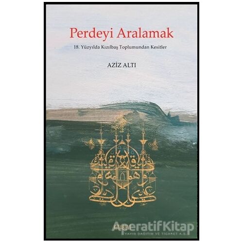 Perdeyi Aralamak - Aziz Altı - Kitabevi Yayınları