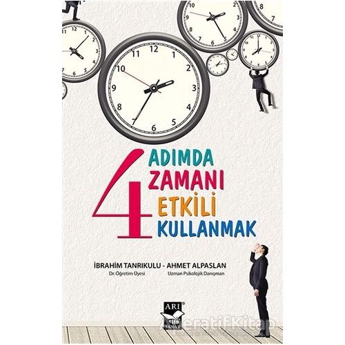 4 Adımda Zamanı Etkili Kullanmak - Ahmet Alpaslan - Arı Sanat Yayınevi