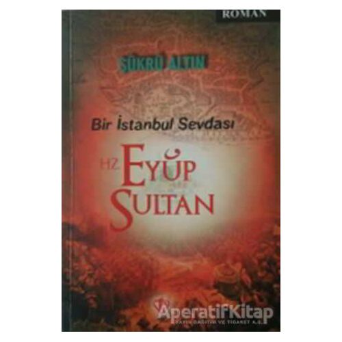 Bir İstanbul Sevdası - Hz. Eyüp Sultan - Şükrü Altın - Türkiye Diyanet Vakfı Yayınları