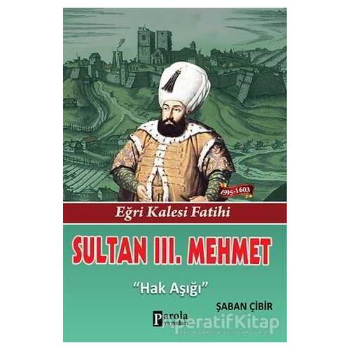 Sultan 3. Mehmet - Şaban Çibir - Parola Yayınları