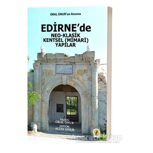 Edirne’de Neo-Klasik Kentsel (Mimari) Yapılar - Oral Onur - Ceren Yayıncılık