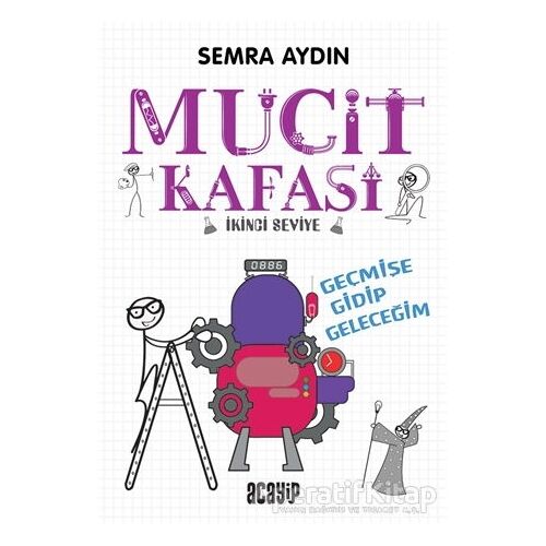 Geçmişe Gidip Geleceğim - Mucit Kafası - Semra Aydın - Acayip Kitaplar