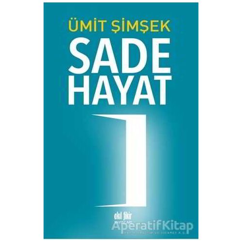 Sade Hayat - Ümit Şimşek - Akıl Fikir Yayınları