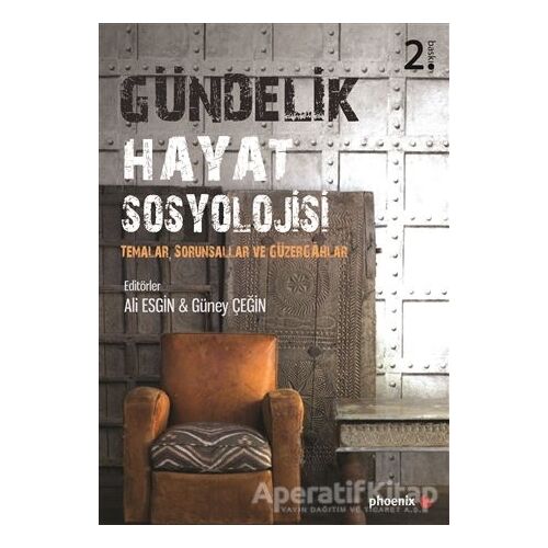 Gündelik Hayat Sosyolojisi - Güney Çeğin - Phoenix Yayınevi