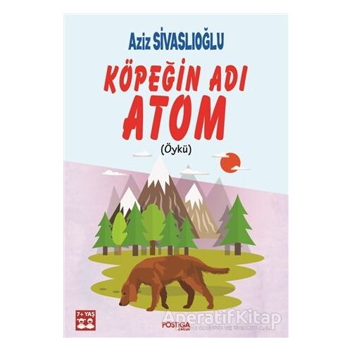 Köpeğin Adı Atom - Aziz Sivaslıoğlu - Postiga Yayınları