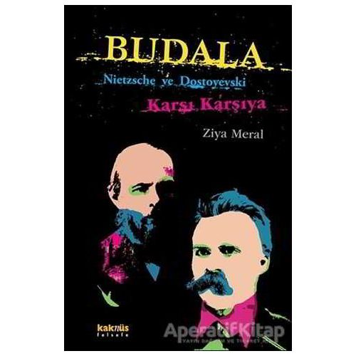 Budala - Nietzsche ve Dostoyevski Karşı Karşıya - Ziya Meral - Kaknüs Yayınları