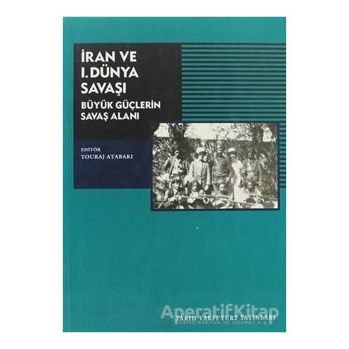 İran ve 1. Dünya Savaşı - Tauraj Atabakı - Tarih Vakfı Yurt Yayınları