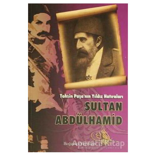 Tahsin Paşa’nın Yıldız Hatıraları Sultan Abdülhamid - Tahsin Paşa - Boğaziçi Yayınları