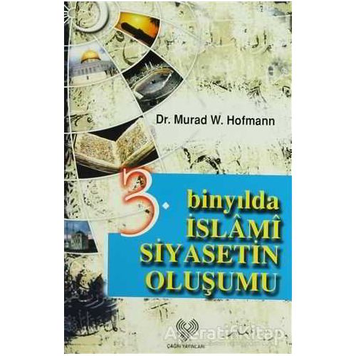 3. Binyılda İslami Siyasetin Oluşumu - Murad Wilfried Hofmann - Çağrı Yayınları