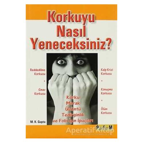 Korkuyu Nasıl Yeneceksiniz? - M. K. Gupta - Platform Yayınları