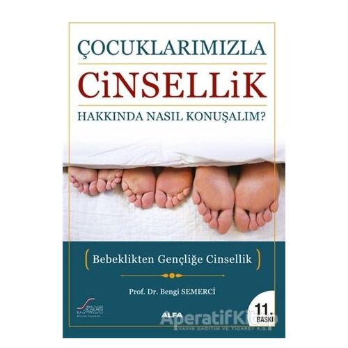 Çocuklarımızla Cinsellik Hakkında Nasıl Konuşmalı? - Bengi Semerci - Alfa Yayınları