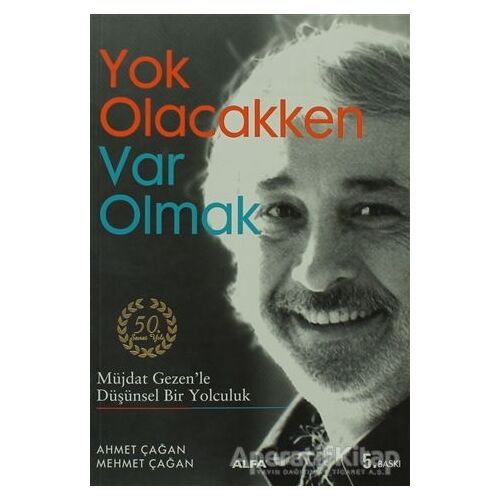 Yok Olacakken Var Olmak - Ahmet Çağan - Alfa Yayınları