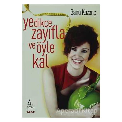 Yedikçe Zayıfla ve Öyle Kal - Banu Kazanç - Alfa Yayınları