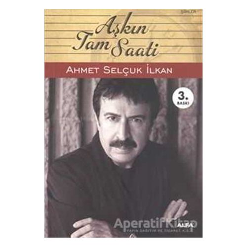 Aşkın Tam Saati - Ahmet Selçuk İlkan - Alfa Yayınları