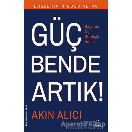 Düşlerimin Gücü Adına Güç Bende Artık! - Akın Alıcı - ELMA Yayınevi