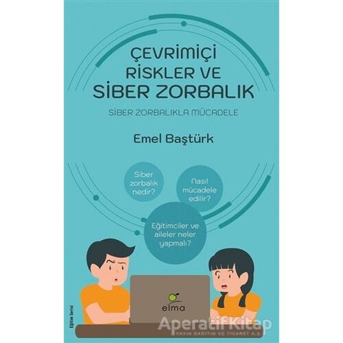 Çevrimiçi Riskler ve Siber Zorbalık - Emel Baştürk - ELMA Yayınevi