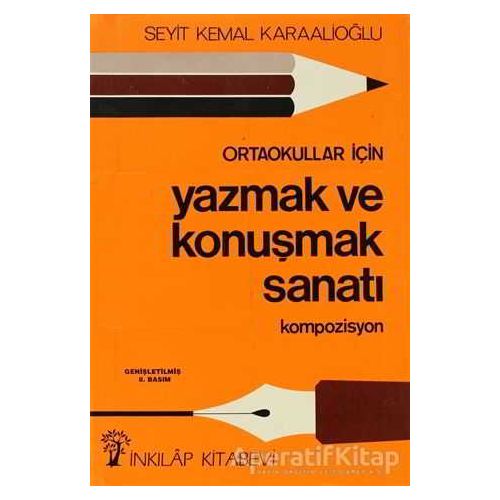 Ortaokullar İçin Yazmak ve Konuşmak Sanatı Kompozisyon - Seyit Kemal Karaalioğlu - İnkılap Kitabevi
