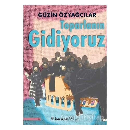 Toparlanın Gidiyoruz - Güzin Özyağcılar - İnkılap Kitabevi