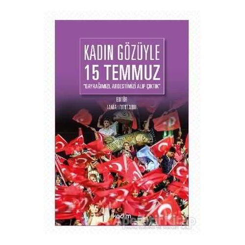 Kadın Gözüyle 15 Temmuz - Lamia Levent Abul - Kadim Yayınları