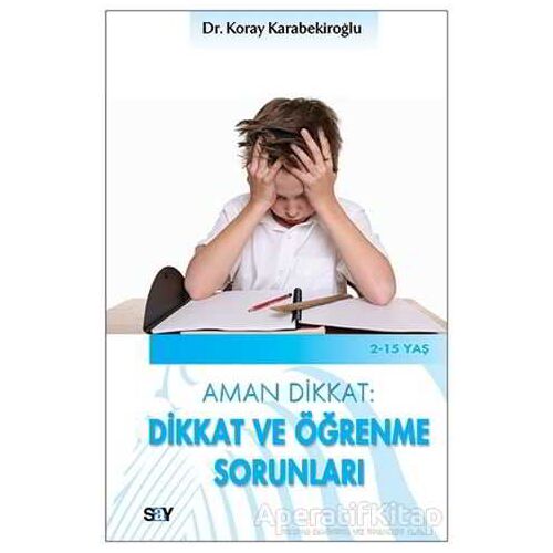 Aman Dikkat: Dikkat ve Öğrenme Sorunları - Koray Karabekiroğlu - Say Yayınları