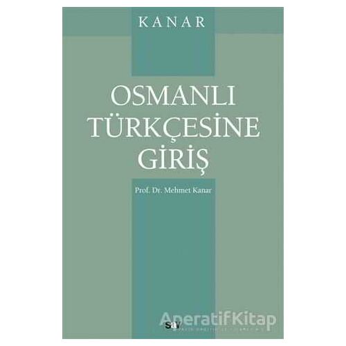 Osmanlı Türkçesine Giriş - Mehmet Kanar - Say Yayınları