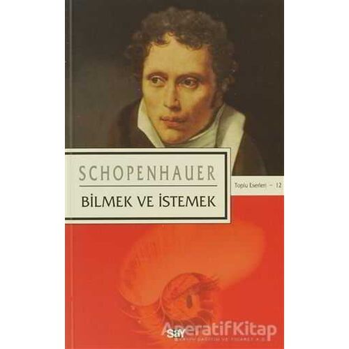 Bilmek ve İstemek - Arthur Schopenhauer - Say Yayınları