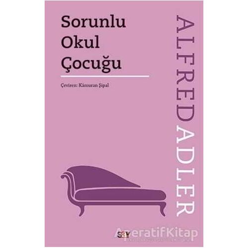 Sorunlu Okul Çocuğu - Alfred Adler - Say Yayınları