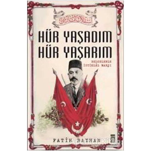 Hür Yaşadım Hür Yaşarım - Fatih Bayhan - Timaş Yayınları