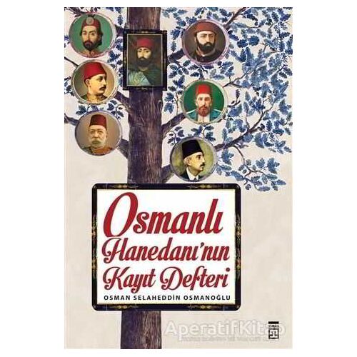 Osmanlı Hanedanının Kayıt Defteri - Osman Selaheddin Osmanoğlu - Timaş Yayınları