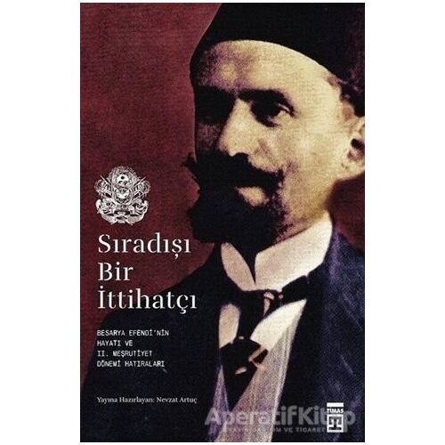 Sıradışı Bir İttihatçı - Nevzat Artuç - Timaş Yayınları