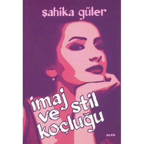 İmaj ve Stil Koçluğu - Şahika Güler - Alfa Yayınları